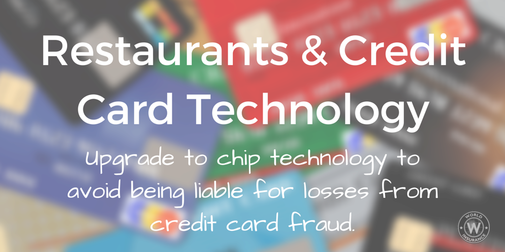 Restaurants & Credit Card Technology - Upgrade to chip technology to avoid being liable for losses from credit card fraud